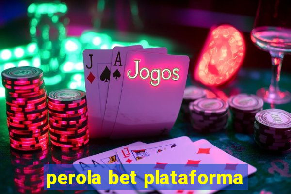 perola bet plataforma