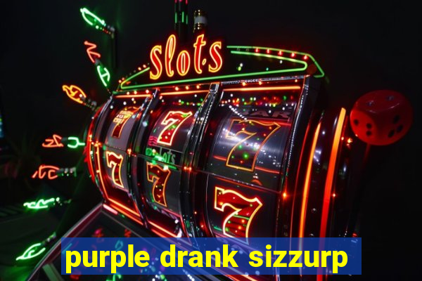 purple drank sizzurp