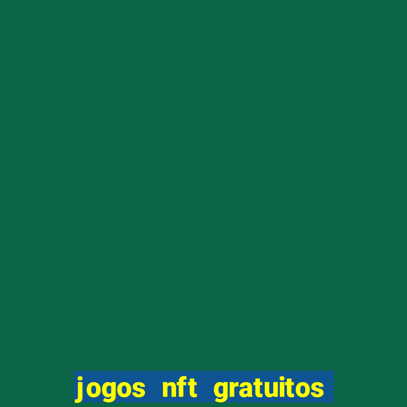 jogos nft gratuitos que pagam