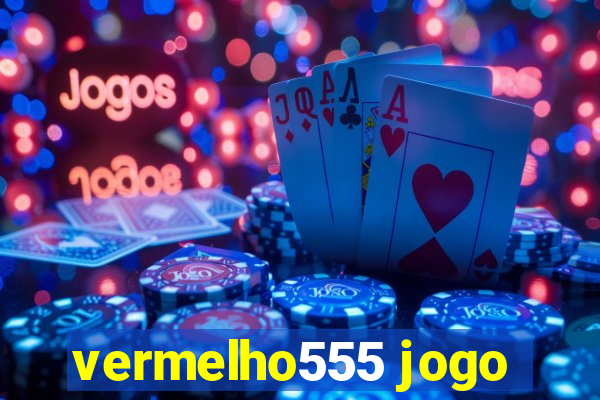 vermelho555 jogo