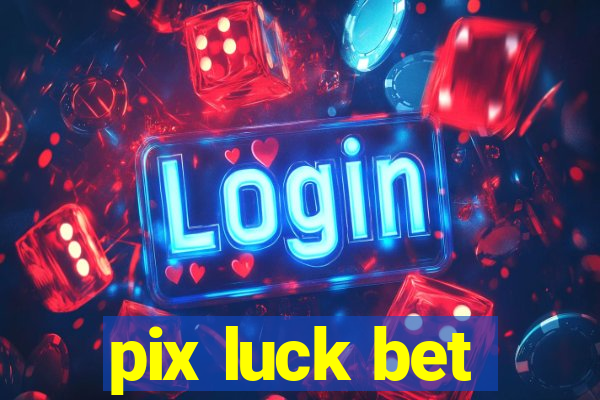 pix luck bet