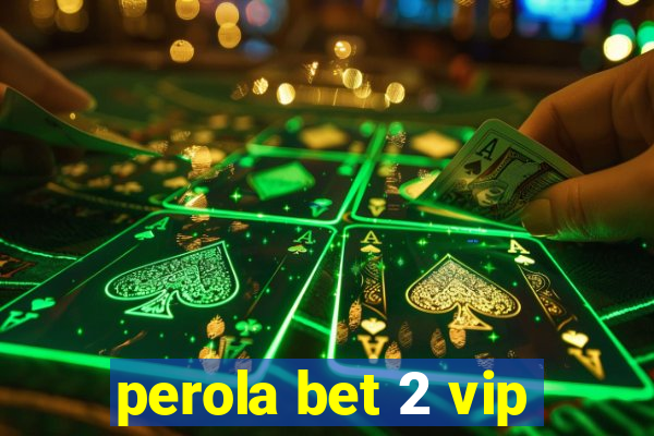 perola bet 2 vip