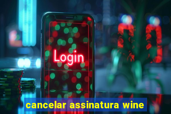 cancelar assinatura wine