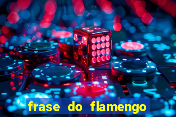 frase do flamengo para foto