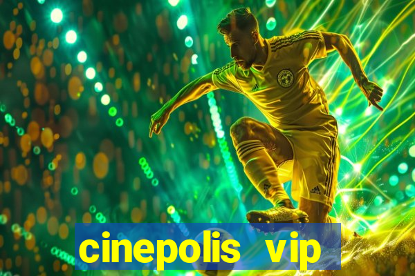 cinepolis vip parque shopping