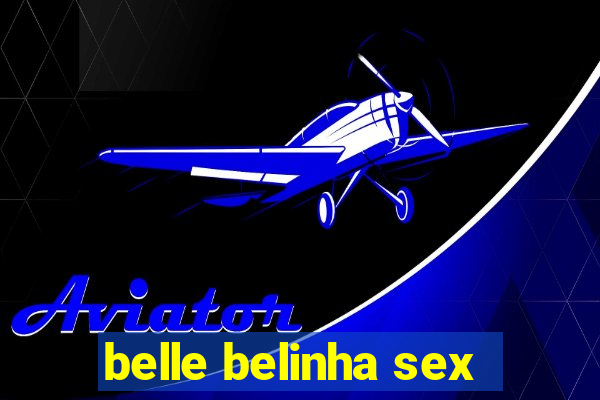 belle belinha sex