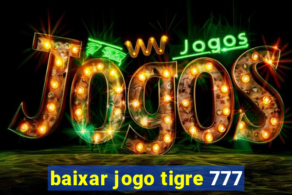 baixar jogo tigre 777