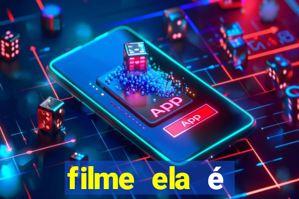 filme ela é demais completo dublado assistir online grátis