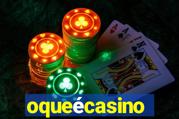 oqueécasino