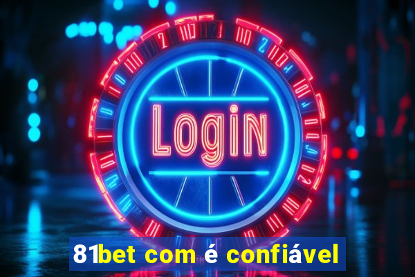 81bet com é confiável