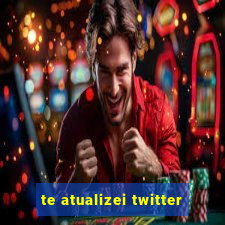 te atualizei twitter