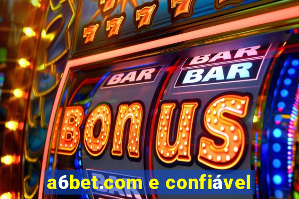 a6bet.com e confiável