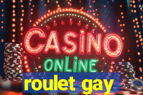 roulet gay