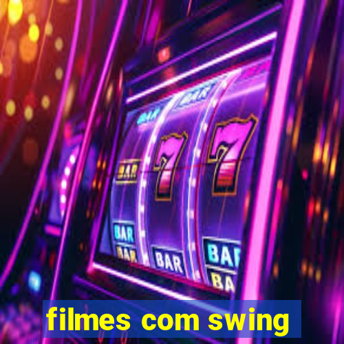 filmes com swing