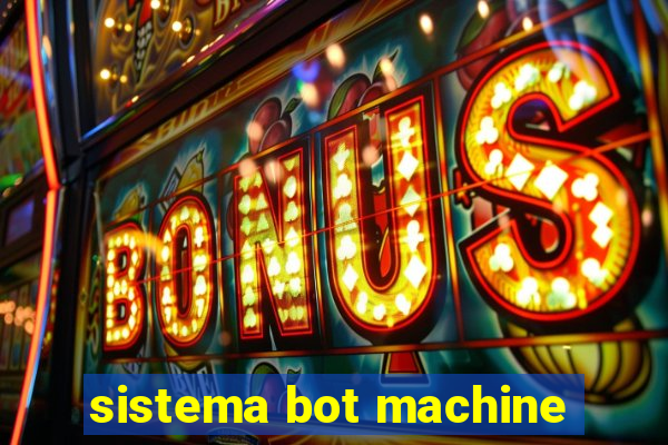 sistema bot machine