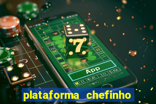 plataforma chefinho 777 bet