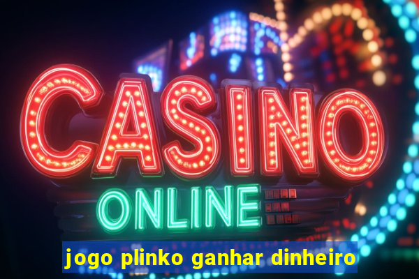 jogo plinko ganhar dinheiro