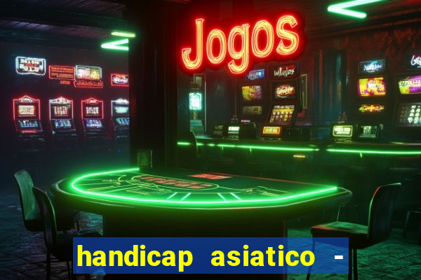 handicap asiatico - 1 o que significa