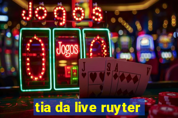 tia da live ruyter