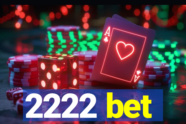 2222 bet