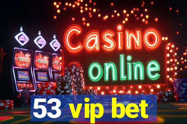 53 vip bet