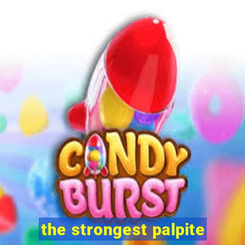 the strongest palpite