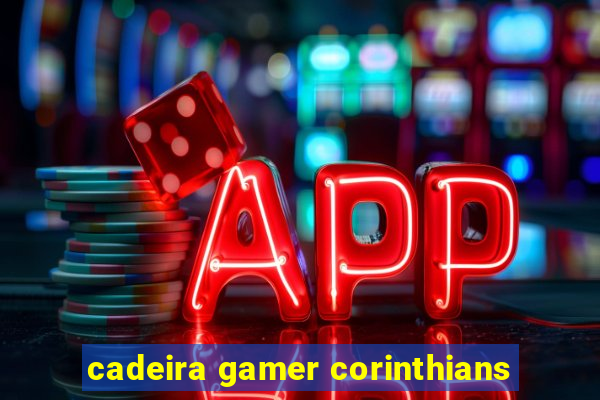 cadeira gamer corinthians