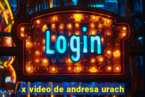 x video de andresa urach