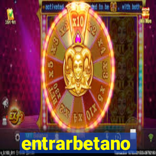 entrarbetano