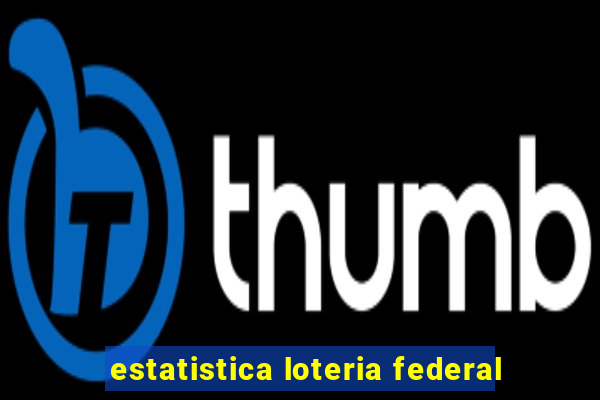 estatistica loteria federal