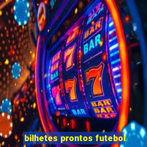 bilhetes prontos futebol