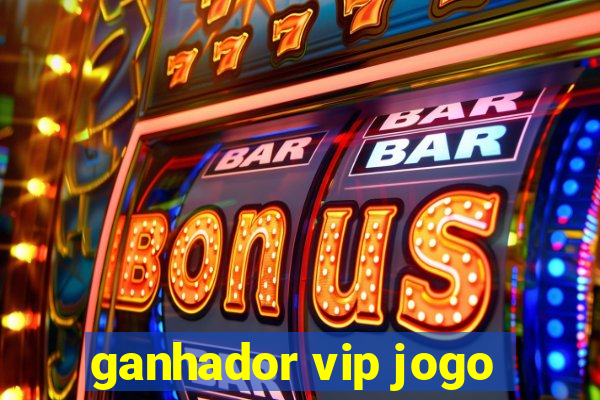 ganhador vip jogo