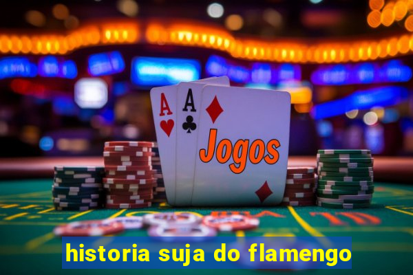 historia suja do flamengo