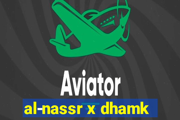 al-nassr x dhamk