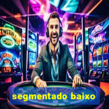 segmentado baixo