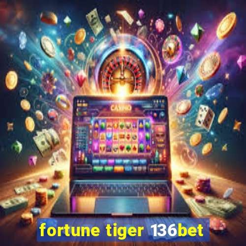 fortune tiger 136bet