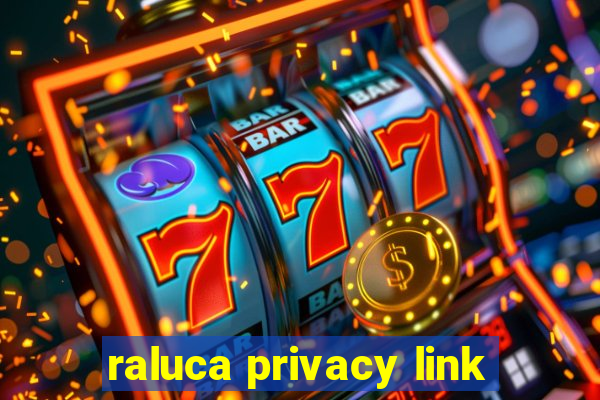 raluca privacy link