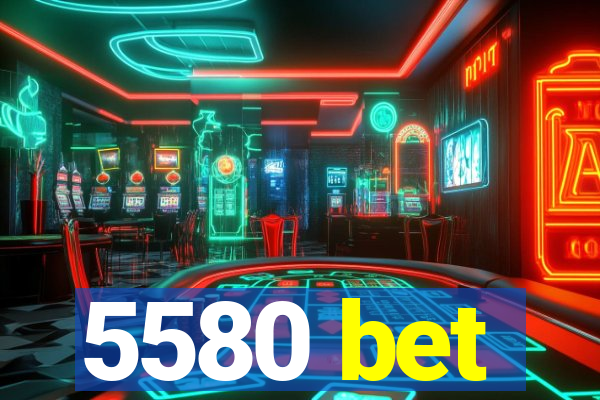 5580 bet