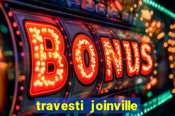 travesti joinville vila nova