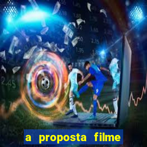 a proposta filme completo dublado topflix