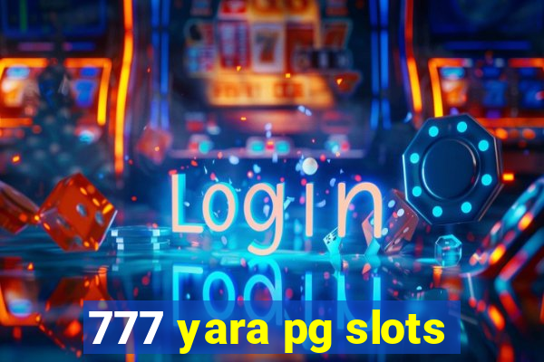 777 yara pg slots