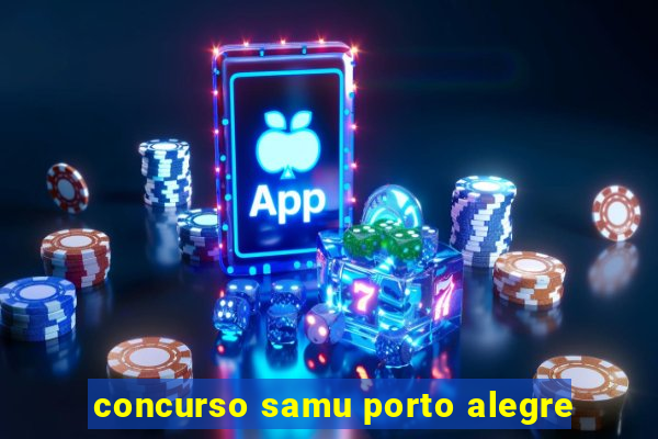 concurso samu porto alegre