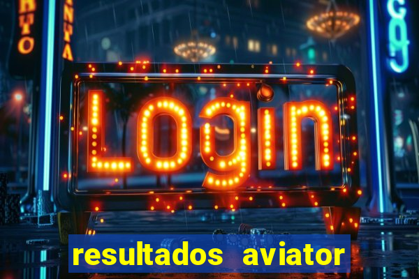 resultados aviator estrela bet