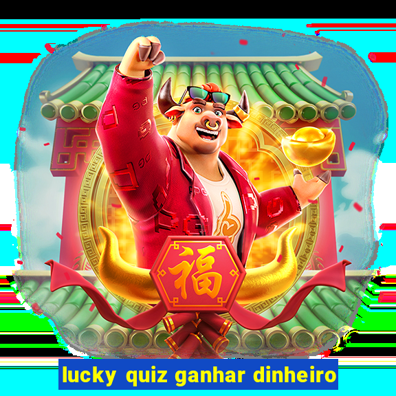 lucky quiz ganhar dinheiro