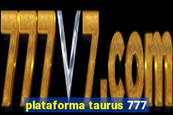 plataforma taurus 777