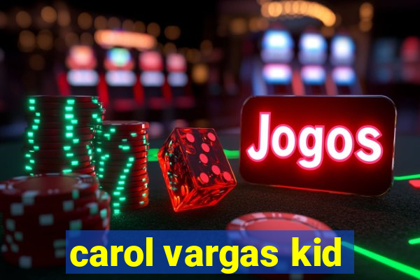 carol vargas kid