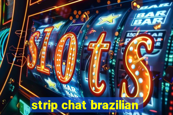 strip chat brazilian