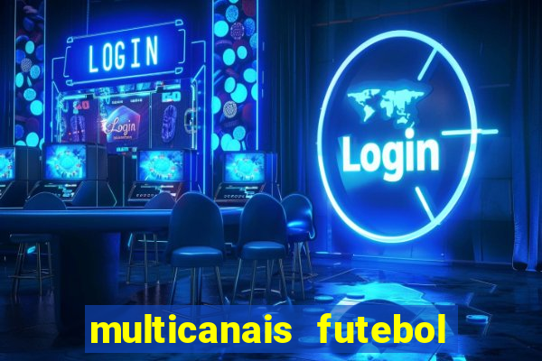 multicanais futebol ao vivo grátis