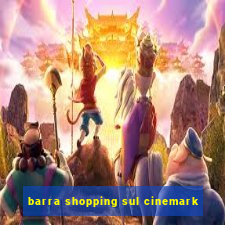 barra shopping sul cinemark