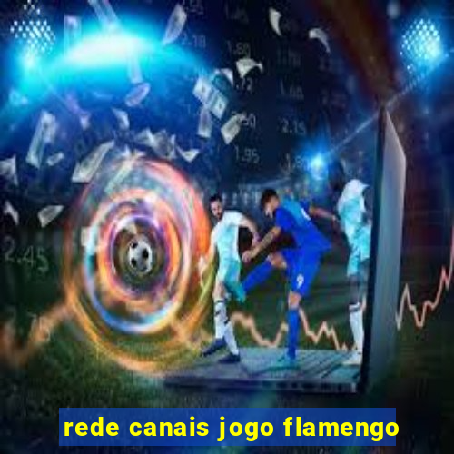 rede canais jogo flamengo